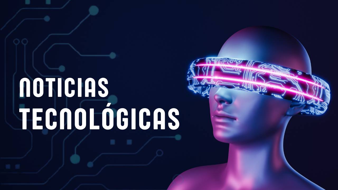 Noticias tecnológicas de la semana
