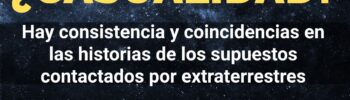las historias de los Abducidos por extraterrestres tienen consistencia y coincidencias ¿Por qué?