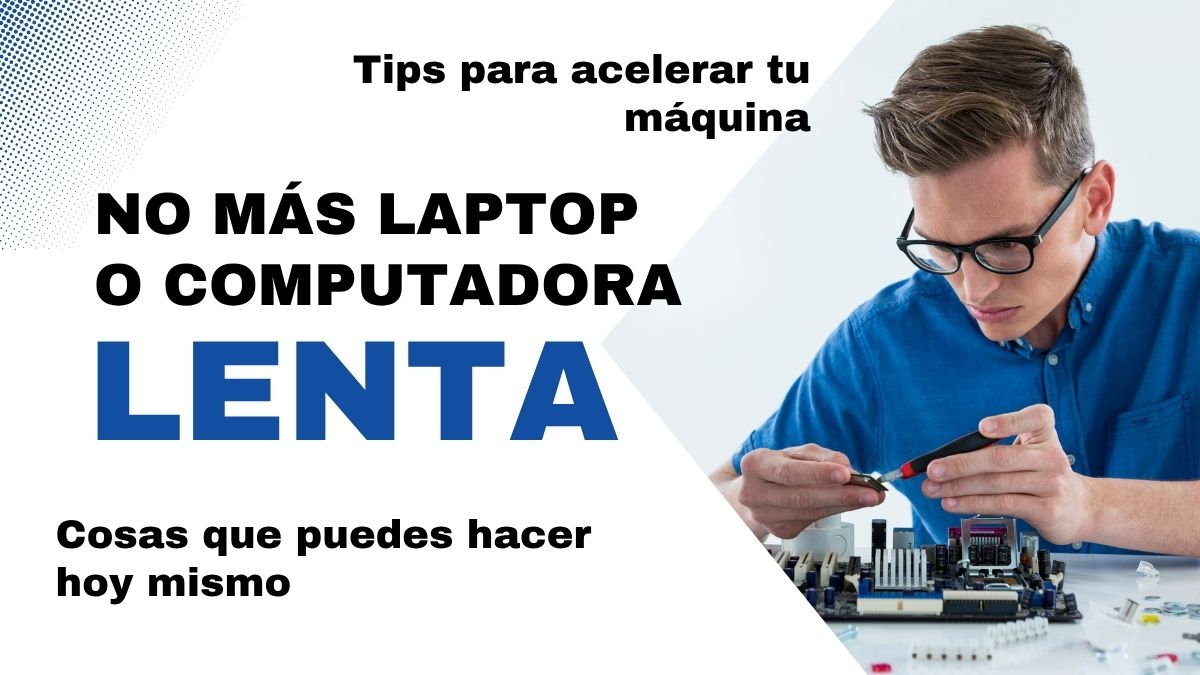 Computadora lenta tips consejos qué hacer para acelerar mi laptop PC